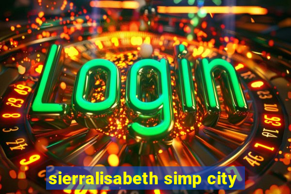 sierralisabeth simp city